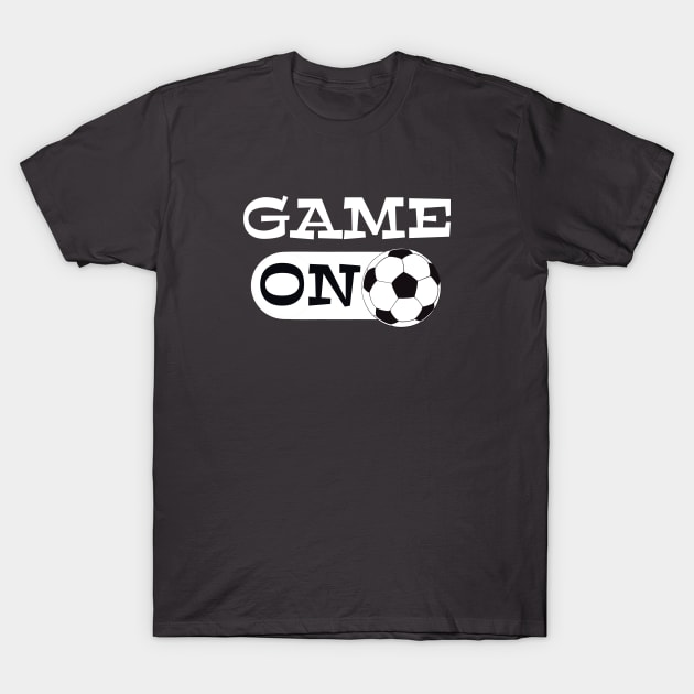 Game ON mode for soccer or futbol coaches, players or fans T-Shirt by BrederWorks